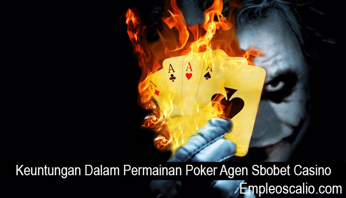 Keuntungan Dalam Permainan Poker Agen Sbobet Casino