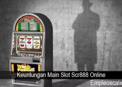 Keuntungan Main Slot Scr888 Online